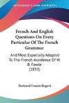 French And English Questions On Every Particular Of The French Grammar