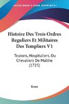 Histoire Des Trois Ordres Reguliers Et Militaires Des Templiers V1