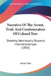 Narrative Of The Arrest, Trial, And Condemnation Of Colonel Turr