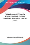 Offices Propres A L'Usage De L'Eglise Paroissiale De Saint Etienne Du Mont, Latin-Francois (1771)