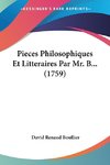 Pieces Philosophiques Et Litteraires Par Mr. B... (1759)