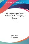 The Biography Of John Gibson, R. A., Sculptor, Rome (1911)