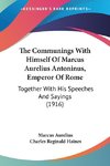 The Communings With Himself Of Marcus Aurelius Antoninus, Emperor Of Rome