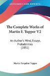 The Complete Works of Martin F. Tupper V2