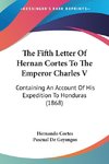 The Fifth Letter Of Hernan Cortes To The Emperor Charles V