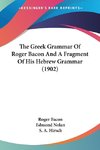 The Greek Grammar Of Roger Bacon And A Fragment Of His Hebrew Grammar (1902)