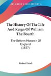 The History Of The Life And Reign Of William The Fourth