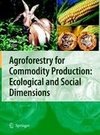 Agroforestry for Commodity Production: Ecological and Social Dimensions