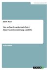 Die Aufmerksamkeitsdefizit-/ Hyperaktivitätsstörung (ADHS)