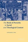 The Book of Proverbs in Social and Theological Context