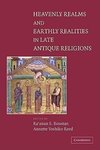 Heavenly Realms and Earthly Realities in Late Antique Religions