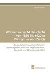 Wohnen in der Mittelschicht von 1850 bis 1920 in Winterthur und Zürich