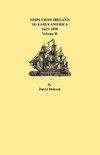 Ships from Ireland to Early America, 1623-1850. Volume II