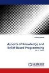 Aspects of Knowledge and Belief-Based Programming