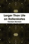 Larger Than Life on Rollerskates