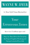 Your Erroneous Zones: Step-By-Step Advice for Escaping the Trap of Negative Thinking and Taking Control of Your Life