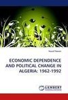 ECONOMIC DEPENDENCE AND POLITICAL CHANGE IN ALGERIA: 1962-1992