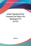 L'Anti-Machiavel Ou Examen Du Prince De Machiavel V1 (1747)