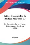 Lettres Grecques Par Le Rheteur Alciphron V3