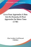 Livre Pour Apprendre A Bien Lire En Francois, Et Pour Apprendre En Meme Tems (1740)