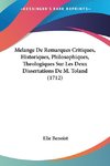 Melange De Remarques Critiques, Historiques, Philosophiques, Theologiques Sur Les Deux Dissertations De M. Toland (1712)