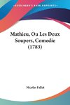 Mathieu, Ou Les Deux Soupers, Comedie (1783)