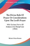 The Divine Rule Of Prayer Or Considerations Upon The Lord's Prayer