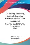 The History Of Rowley, Anciently Including Bradford, Boxford, And Georgetown