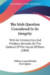 The Irish Question Considered In Its Integrity