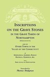 Inscriptions on the Grave Stones in the Grave Yards of Northampton and of Other Towns in the Valley of the Connecticut, as Springfield, Amherst, Hadley, Hatfield, Deerfield, &c. with Brief Annals of Northampton