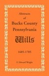 Abstracts of Bucks County, Pennsylvania, Wills 1685-1785