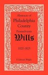 Abstracts of Philadelphia County, Pennsylvania Wills, 1820-1825