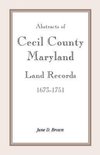 Abstracts of Cecil County, Maryland Land Records 1673-1751