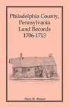 Philadelphia County, Pennsylvania, Land Records 1706-1713