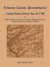 Lebanon County, Pennsylvania, United States Direct Tax of 1798 for the Bethel Township, East Hanover Township, Heidelberg Township, Lebanon Township,