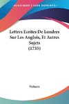 Lettres Ecrites De Londres Sur Les Anglois, Et Autres Sujets (1735)