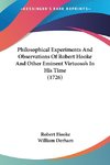 Philosophical Experiments And Observations Of Robert Hooke And Other Eminent Virtuoso's In His Time (1726)