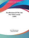 Recollections Of The Late War With Canada (1889)