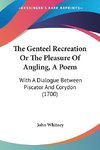 The Genteel Recreation Or The Pleasure Of Angling, A Poem