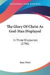 The Glory Of Christ As God-Man Displayed