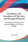 The History And Description Of The Town And Borough Of Ipswich