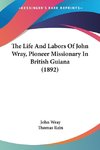 The Life And Labors Of John Wray, Pioneer Missionary In British Guiana (1892)