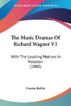 The Music Dramas Of Richard Wagner V1