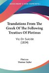 Translations From The Greek Of The Following Treatises Of Plotinus