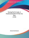 Zoning For St. Louis, A Fundamental Part Of The City Plan (1918)