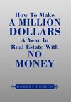 How To Make A Million Dollars A Year In Real Estate With No Money