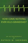 How Come Nothing Ever Kills Granddad?