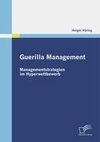 Guerilla Management: Managementstrategien im Hyperwettbewerb