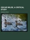 Oscar Wilde, a Critical Study