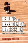 Healing the Dependency on Depression Are You a Depression Addict?